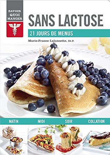 Livre Savoir quoi manger : 21 jours de menus: Sans lactose (Martie-France Lalancette) (Livre...