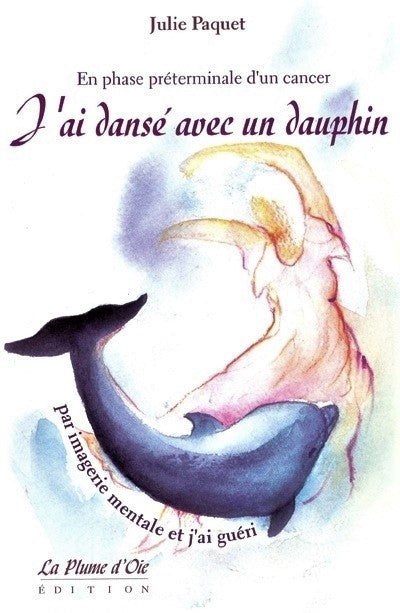 Livre J'ai dansé avec un dauphin par imagerie mentale et j'ai guéri - Julie Paquet (Livre neuf) -...