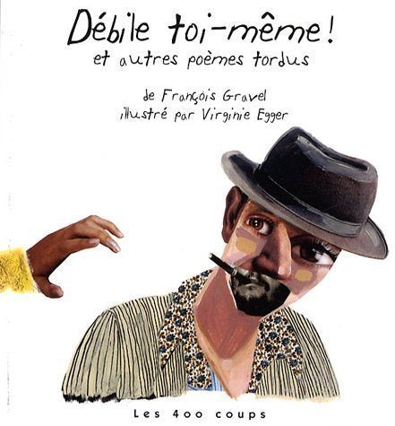 Livre Débile toi-même! Et autres poèmes tordus - François Gravel (Livre neuf) - ISBN 2895403252