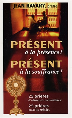 Livre Présent à la présence ! Présent à la souffrance ! 25 prières d'adoration eucharistique. 25...
