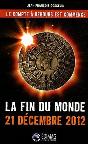 Livre La fin du monde : 21 décembre 2012 - Jean-François Gosselin (Livre neuf) - ISBN 2895422745