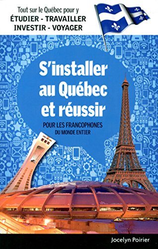 Livre S'installer au Québec et réussir: pour les francophones du monde entier - Jocelyn Poirier (...