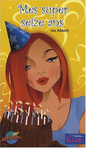 Livre Kiss : Mes super seize ans (Jax Abbott) (Livre neuf) - ISBN 2895438420