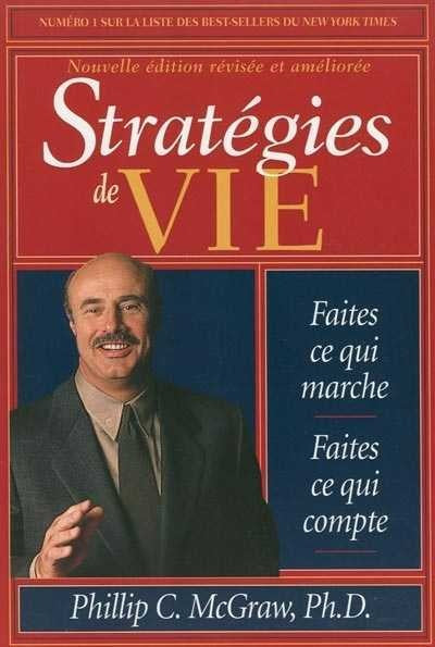 Livre Stratégies de vie : faire ce qui fonctionne : faire ce qui importe - Phillip C. McGraw (Liv...
