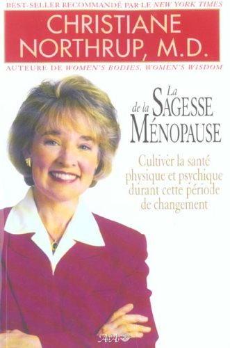 Livre La sagesse de la ménopause : Cultiver la santé physique et psychique durant cette période d...