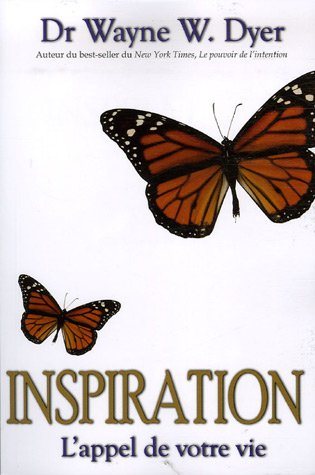 Inspiration : l'appel de votre vie - Wayne Dyer