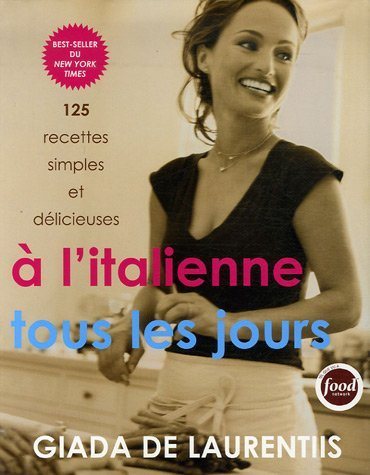 Livre À l'italienne tous les jours : 125 recettes simples et délicieuses - Giada De Laurentiis (L...