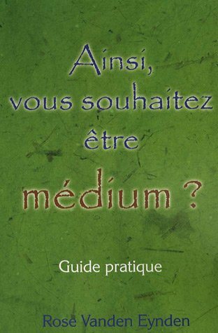 Livre Ainsi, vous souhaitez être médium ? : Guide pratique - Rosé Vanden Eynden (Livre d'occasion...
