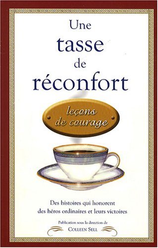 Livre Une tasse de réconfort : Leçons de courage, des histoires qui honorent des héros ordinaires...