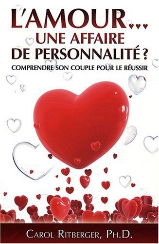L'Amour... Une affaire de personnalité ? : Comprendre son couple pour le réussir - Carol Ritberger