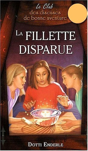 Livre Le Club des diseuses de bonne aventure # 1 : La fillette disparue (Dotti Enderle) (Livre...
