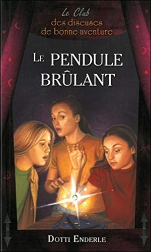Livre Le Club des diseuses de bonne aventure # 7 : Le pendule brûlant (Dotti Enderle) (Livre...