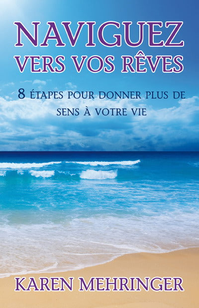 Livre Naviguez vers vos rêves : 8 étapes pour donner plus de sens à votre vie - Karen Mehringer (...