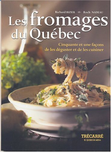 Livre Les fromages du Québec : Cinquante et une façons de les déguster et de les cultiver - Richa...