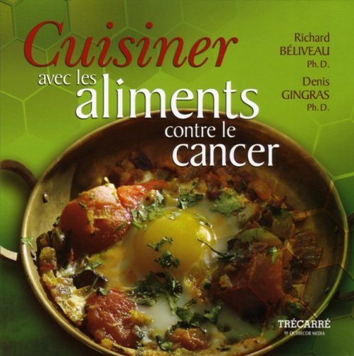 Livre Cuisiner avec les aliments contre le cancer (Richard Béliveau, Denis Gingras) (Livre...