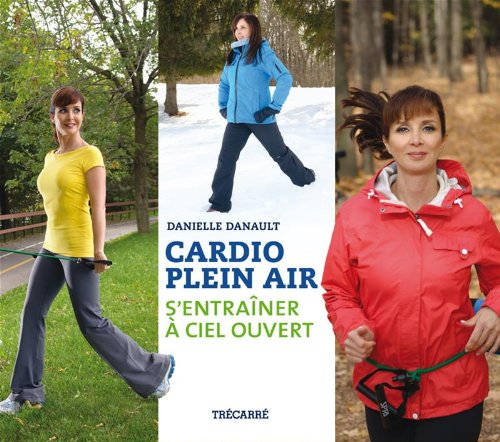 Livre Cardio plein air: S'entraîner à ciel ouvert - Danielle Danault (Livre d'occasion) - ISBN 28...