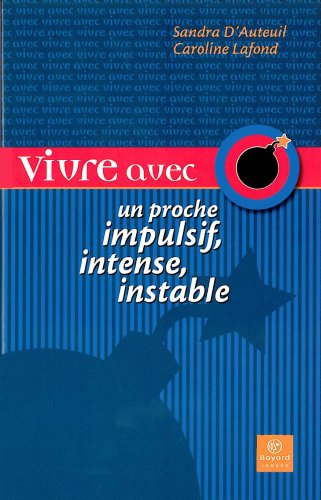 Livre Vivre avec un proche impulsif, intense, instable (Sandra D'Auteuil, Caroline Lafond)...