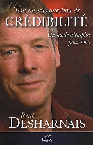 Livre Tout est une question de crédibilité : un mode d'emploi pour tous - René Desharnais (Livre ...
