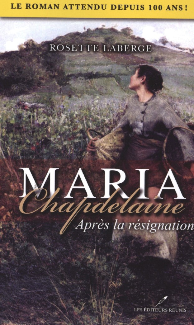 Maria Chapdelaine : Après la résignation - Rosette Laberge
