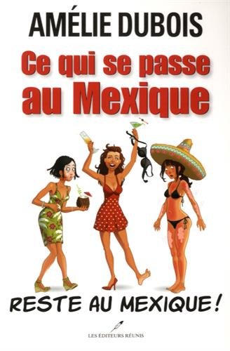 Livre Ce qui se passe au Mexique... reste au Mexique ! - Amélie Dubois (Livre d'occasion) - ISBN ...