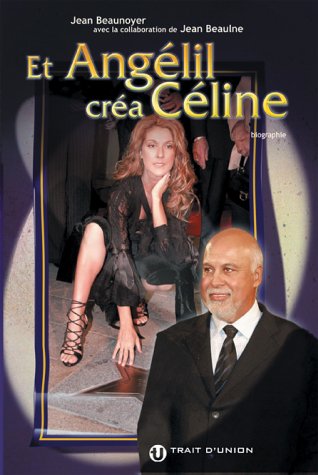 Livre Et Angélil créa Céline (Jean Beaunoyer) (Livre d'occasion) - ISBN 2895880190