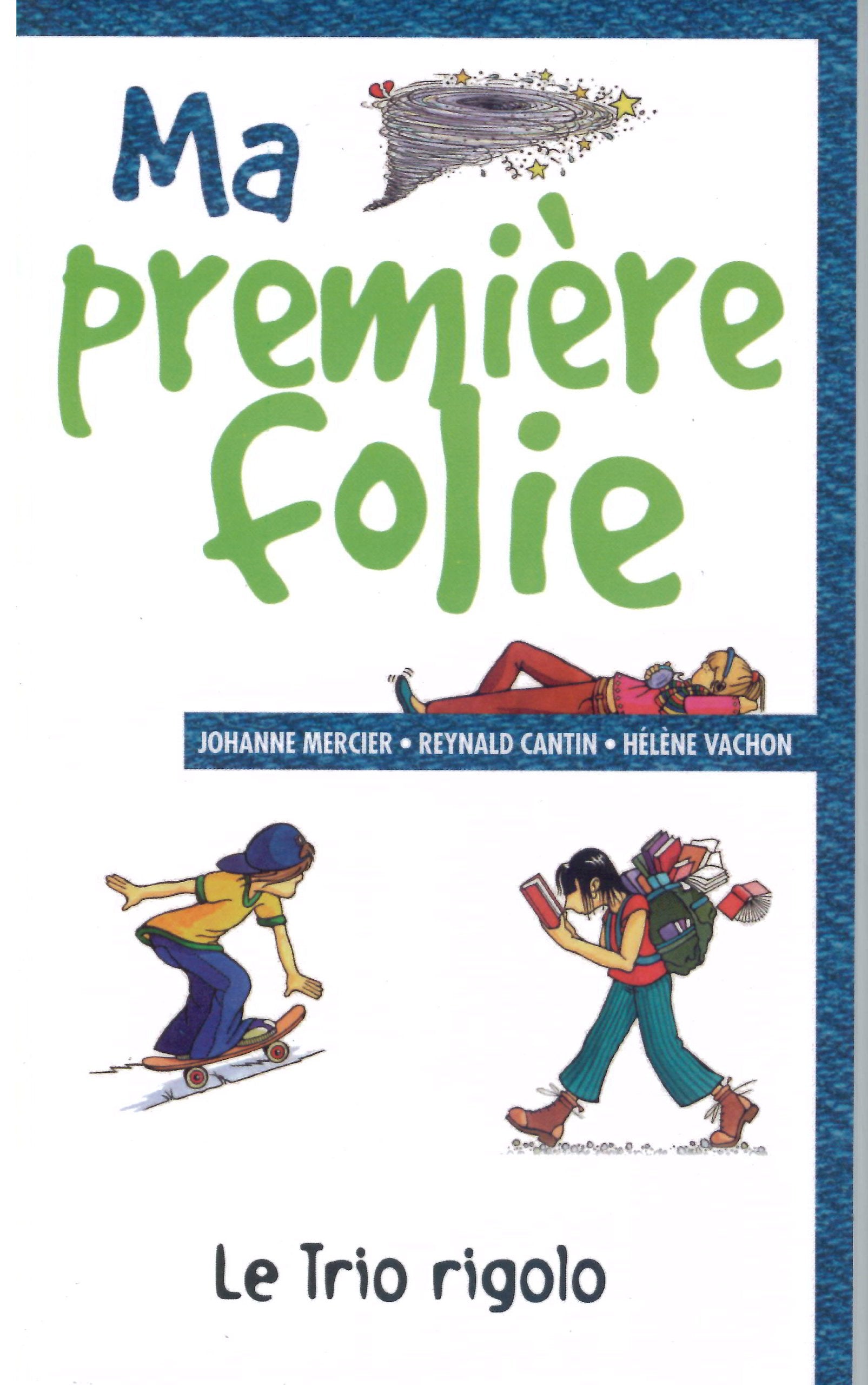Livre Le trio rigolo # 3 : Ma première folie (Johanne Mercier, Reynald Cantin, Hélène Vachon)...