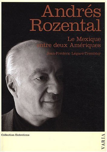 Livre Andrés Rozental : Le mexique entre deux Amériques - Jean-Frédéric Légaré-Tremblay (Livre d'...