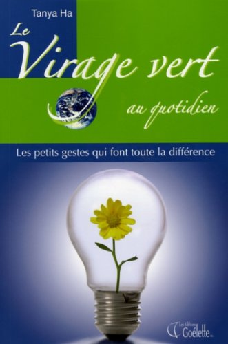 Livre Le virage vert au quotidien : Les petits gestes qui font toute la différence - Tanya Ha (Li...