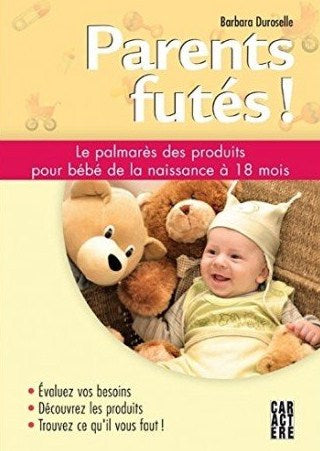 Livre Parents futés! Le palmarès des produits pour bébé de la naissance à 18 mois - Barbara Duros...