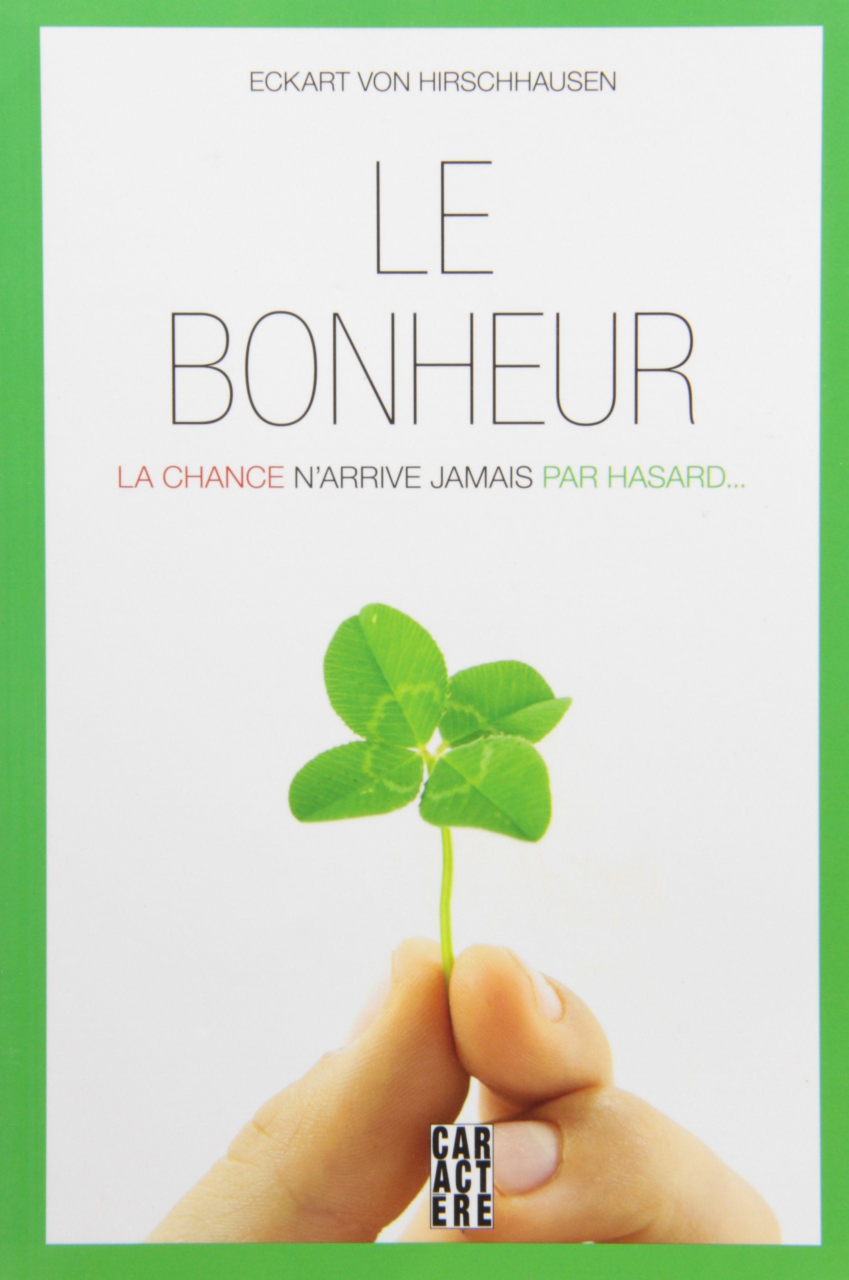 Livre Le bonheur : La chance n'arrive jamais par hasard - Eckart von Hirschhausen (Livre neuf) - ...