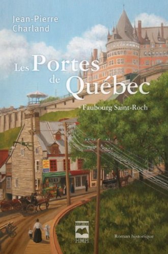 Livre Les portes de Québec # 1 : Faubourg Saint-Roch (Jean-Pierre Charland) (Livre neuf) - ISBN...