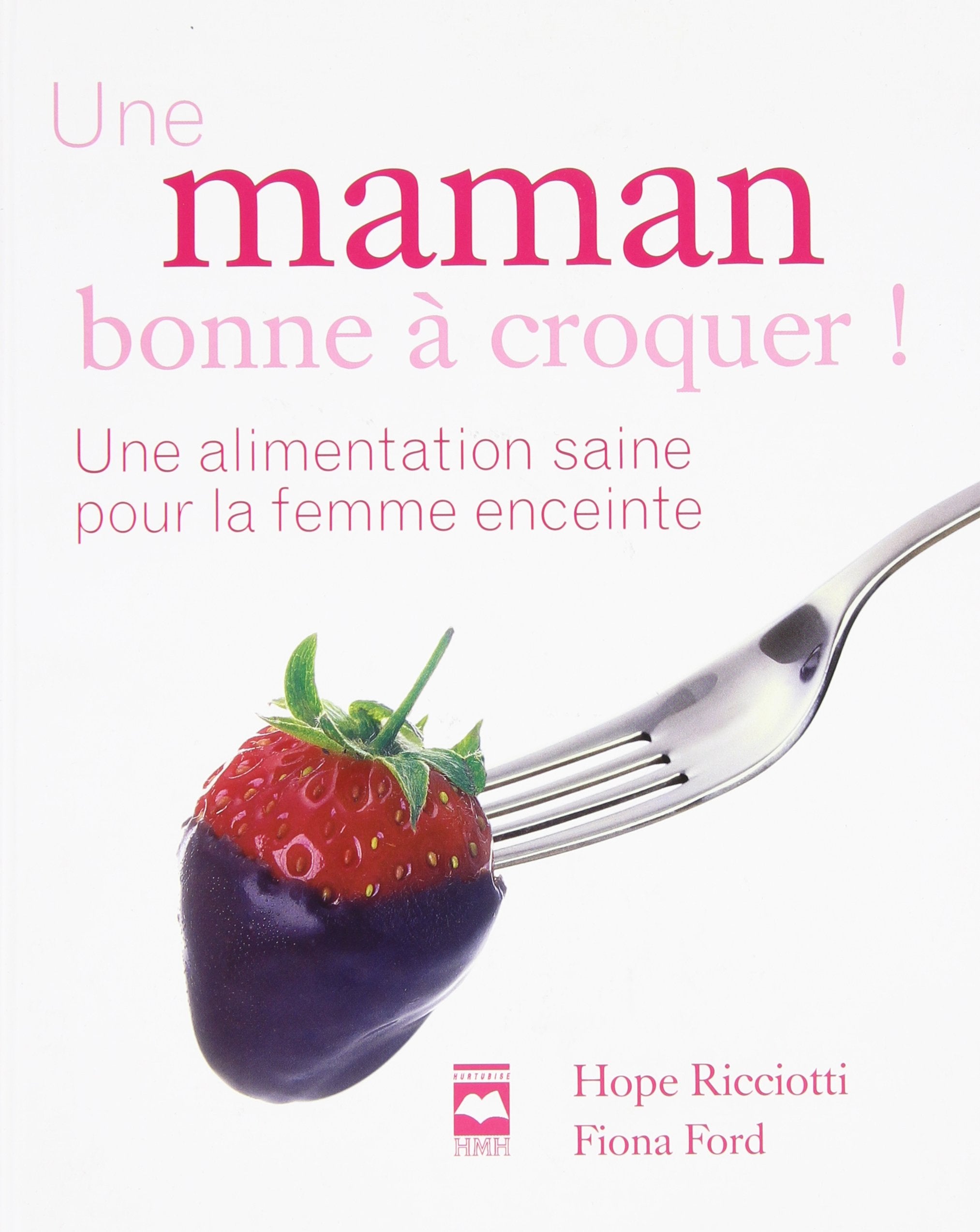 Livre Une maman bonne à croquer ! : Une alimentation saine pour la femme enceinte - Hope Ricciott...