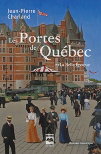 Livre Les portes de Québec # 2 : La belle époque (Jean-Pierre Charland) (Livre d'occasion) -...