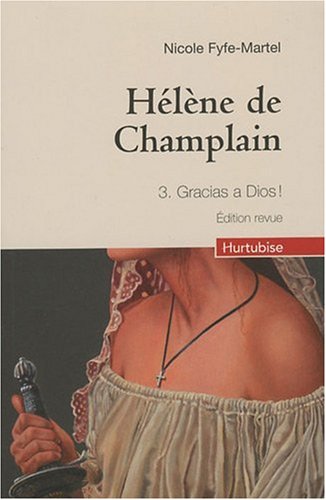 Hélène de Champlain # 3 : Gracias a Dios ! - Nicole Fyfe-Martel