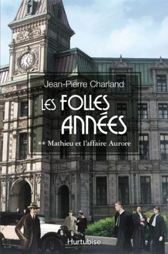 Livre Les folles années # 2 : Mathieu et l'affaire Aurore (Jean-Pierre Charland) (Livre neuf) -...