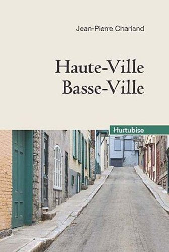 Livre Haute-Ville, Basse-Ville - Jean-Pierre Charland (Livre d'occasion) - ISBN 2896478892
