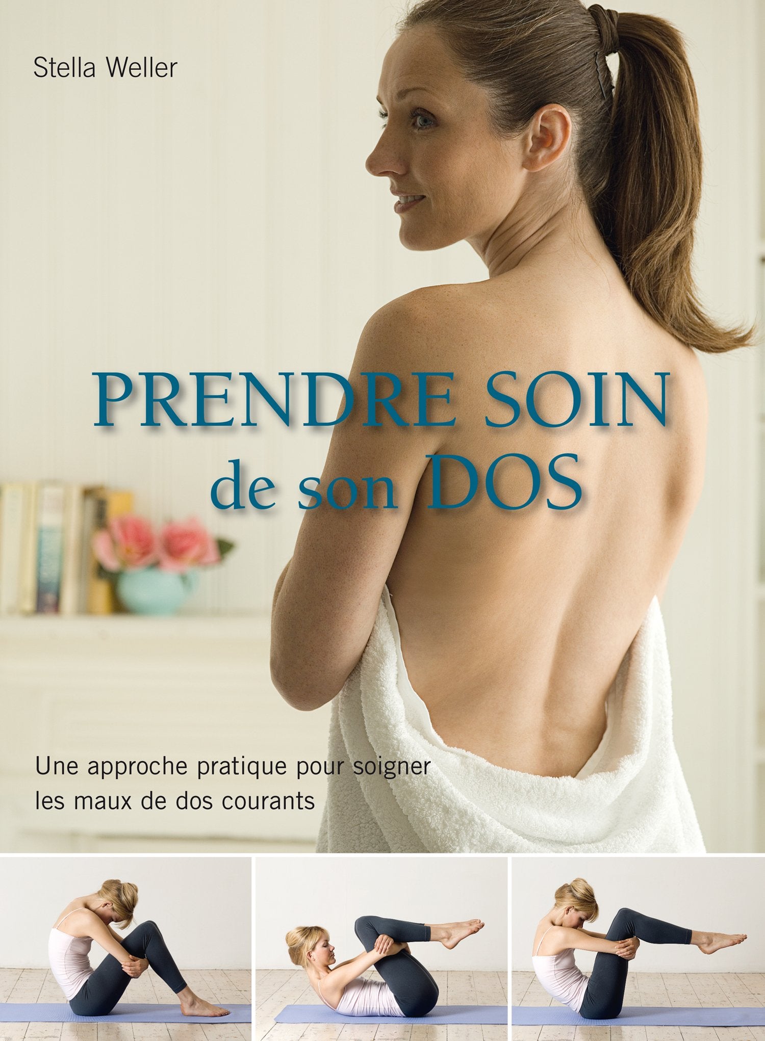 Livre Prendre soin de son dos : une approche pratique pour soigner les maux de dos courants - Ste...
