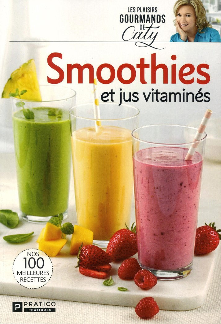 Les plaisirs gourmands de Caty : Smoothies et jus vitaminés - Caty Bérubé