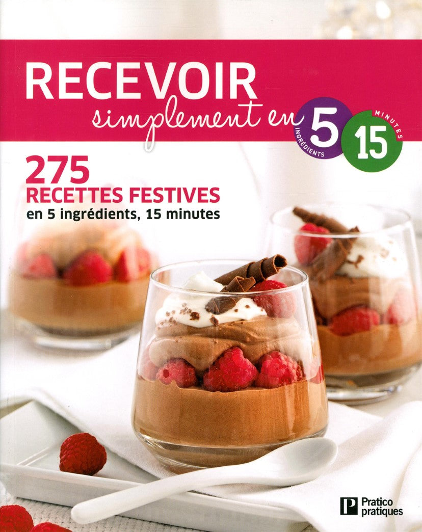 Livre Recevoir simplement en 5 ingrédients, 15 minutes: 275 recettes festives - Collectif (Livre ...