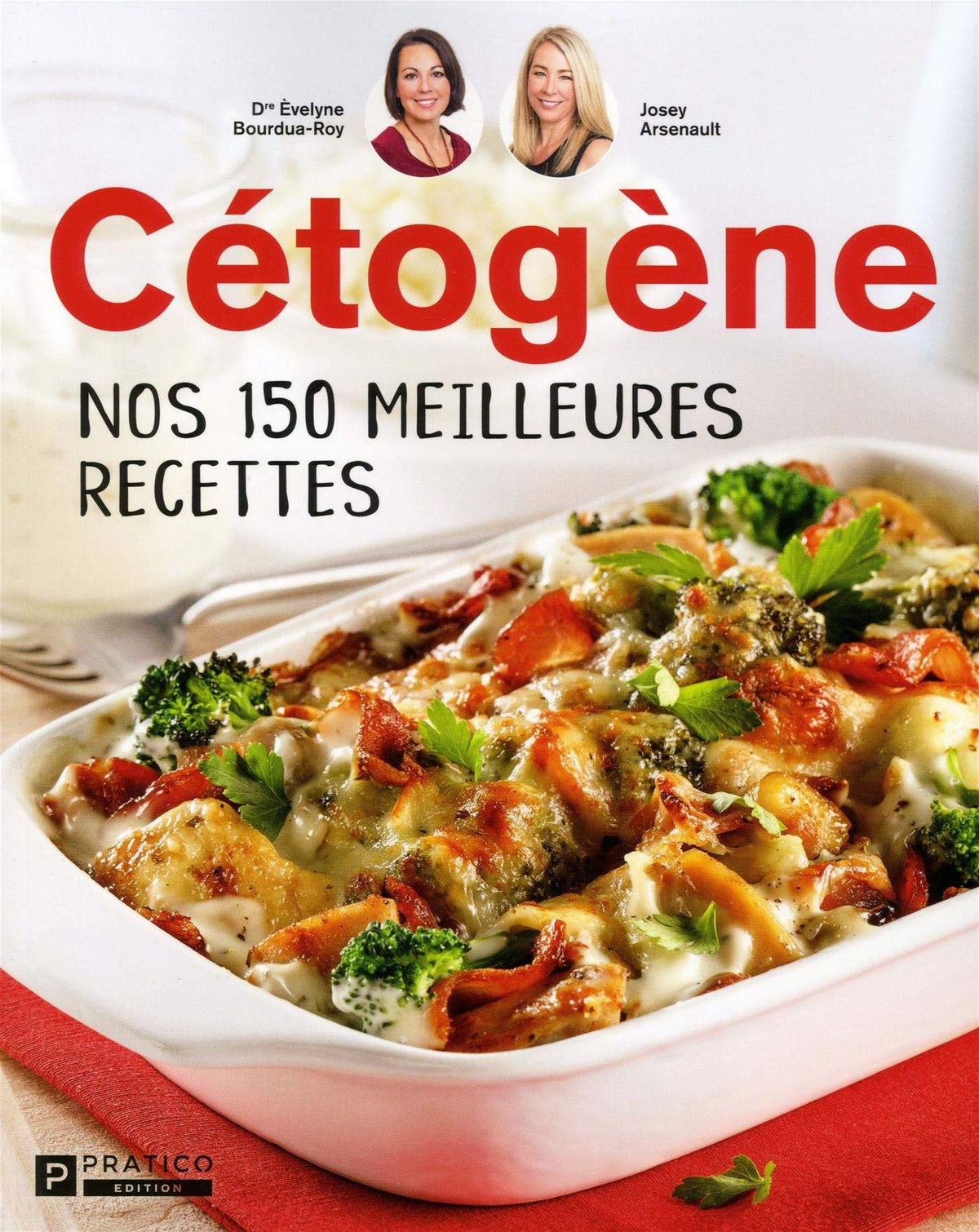 Livre Cétogène : Nos 150 meilleures recettes (Josey Arsenault, Dr Évelyne Borduas) (Livre...