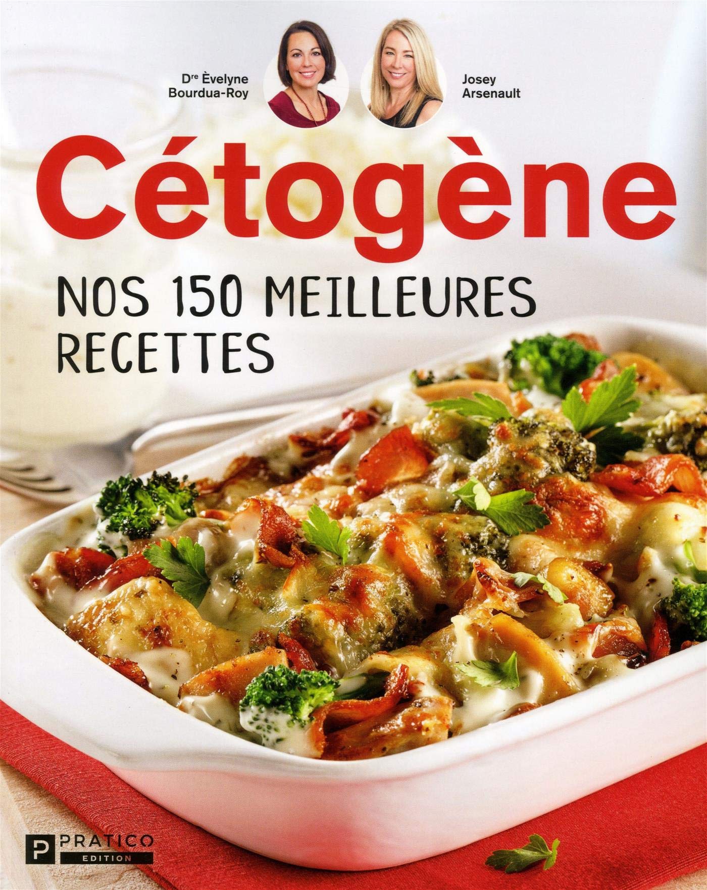 Livre Cétogène : Nos 150 meilleures recettes (Josey Arsenault, Dr Évelyne Borduas) (Livre...
