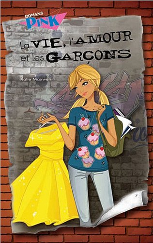 Livre Romans Pink : La vie, l'amour et les garçons (Katie Maxwell) (Livre neuf) - ISBN 2896603751