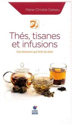 Livre Thés, tisanes et infusions : Ces boissons qui font du bien (Marie-christie Gareau) (Livre...