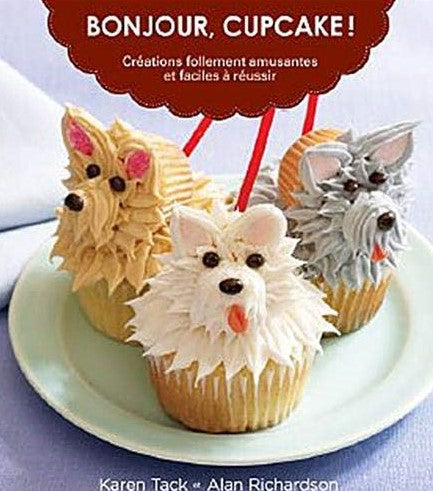 Livre Bonjour, Cupcake! Créations follement amusantes et faciles à réussir (Karen Tack, Alan...