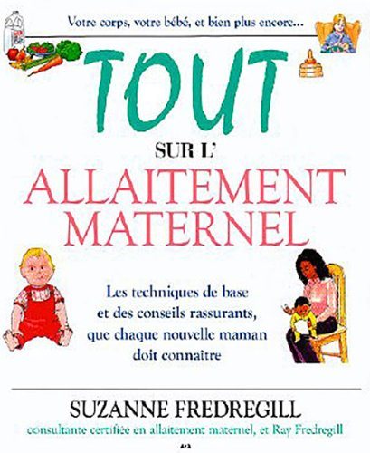 Livre Tout sur l'allaitement maternel - Suzanne Fredregill (Livre neuf) - ISBN 2896671846
