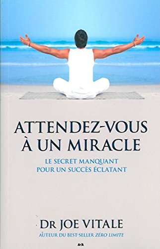 Livre Attendez-vous à un miracle : le secret manquant pour un succès éclatant - Dr Joe Vitale (Li...