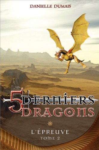 Les 5 derniers dragons # 2 : L'épreuve - Danielle Dumais