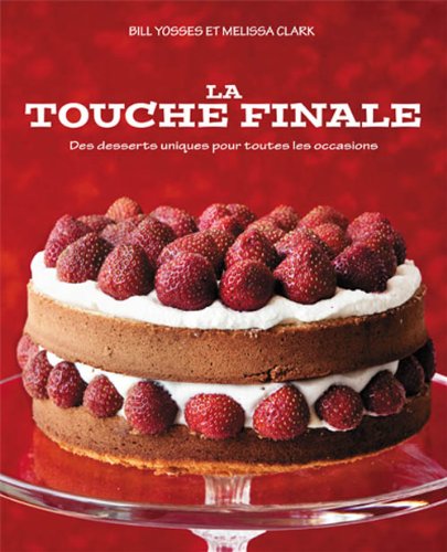 Livre La touche finale : des desserts uniques pour toutes les occasions - Bill Yosses (Livre d'oc...