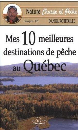 Nature Chasse et Pêche : Mes 10 meilleures destinations de pêche au Québec - Daniel Robitaille