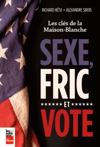 Livre Sexe, fric et vote : Les clés de la Maison Blanche - Richard Hétu (Livre d'occasion) - ISBN...